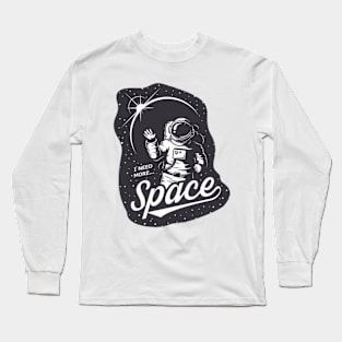 I need some space Long Sleeve T-Shirt